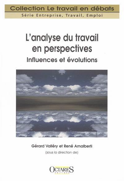 L'analyse du travail en perspectives : influences et évolutions