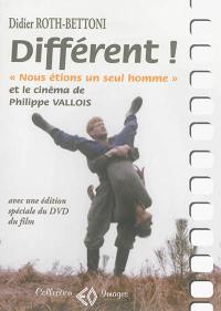 Différent ! : Nous étions un seul homme et le cinéma de Philippe Vallois : avec le découpage, les dialogues et une édition spéciale du DVD du film. Au cinéma Opéra à Lyon, un dimanche de mars 2011. Nous étions un seul homme : édition spéciale