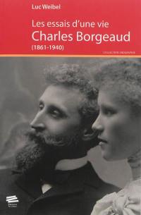 Les essais d'une vie : Charles Borgeaud (1861-1940)