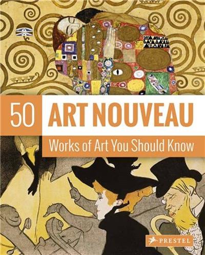 Art Nouveau : 50 Works of Art You Should Know