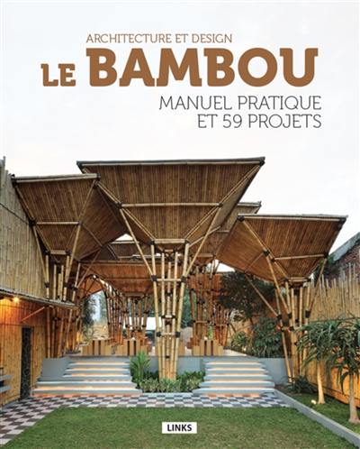 Le bambou : architecture et design : manuel pratique et 59 projets