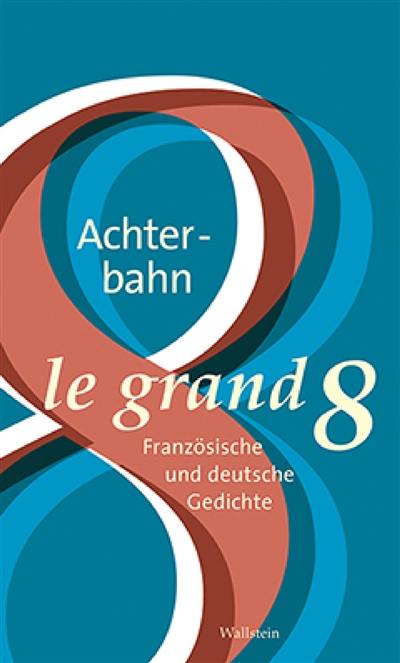 Achterbahn : französische und deutsche Gedichte. Le grand 8 : une anthologie de poèmes allemands et français