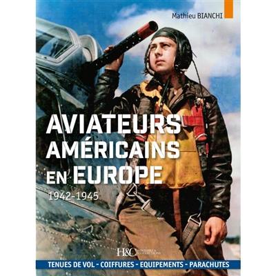 Aviateurs américains en Europe : 1942-1945 : tenues de vol, coiffures, équipements, parachutes