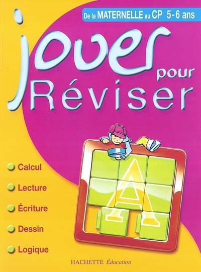 Jouer pour réviser, de la maternelle au CP : maths, lecture, écriture, vocabulaire, logique