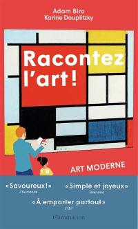 Racontez l'art ! : art moderne : des Fauves aux performeurs