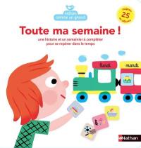 Toute ma semaine ! : une histoire et un semainier à compléter pour se repérer dans le temps