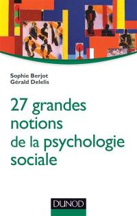 27 grandes notions de la psychologie sociale