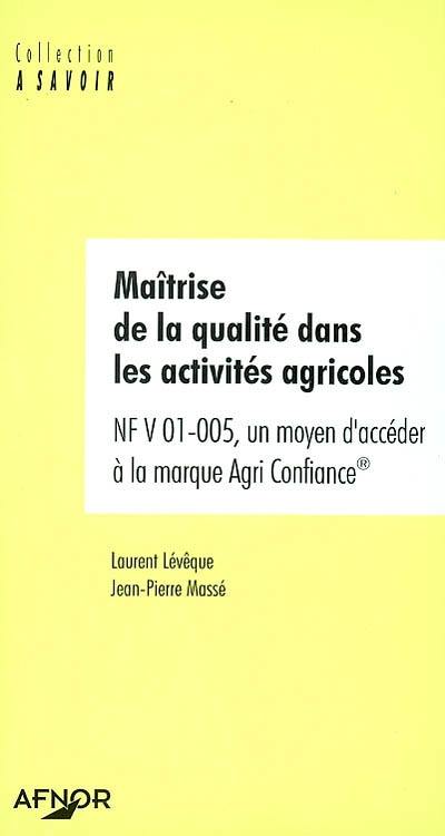 Maîtrise de la qualité dans les activités agricoles : NF V 01-005, un moyen d'accéder à la marque Agri Confiance