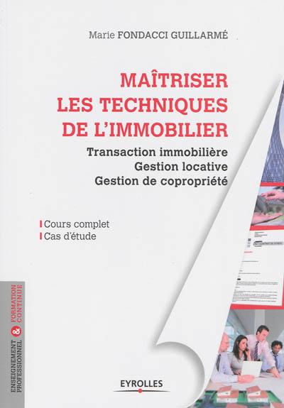 Maîtriser les techniques de l'immobilier : transaction immobilière, gestion locative, gestion de copropriété