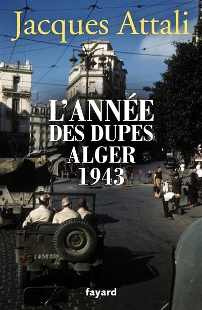 L'année des dupes : Alger, 1943