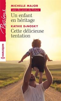 Un enfant en héritage : les secrets des Fortune. Cette délicieuse tentation