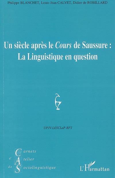 Carnets d'atelier de sociolinguistique, n° 1 (2007). Un siècle après le Cours de Saussure : la linguistique en question