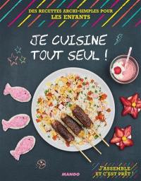 Je cuisine tout seul ! : des recettes archi-simples pour les enfants