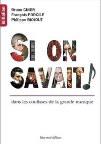 Si on savait ! : dans les coulisses de la grande musique