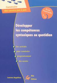 Développer les compétences syntaxiques au quotidien : des activités pour construire progressivement des savoirs : école maternelle, PS, MS