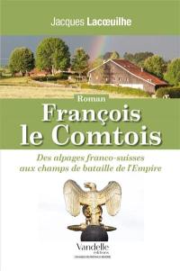 François le Comtois : des alpages franco-suisses aux champs de bataille de l'Empire