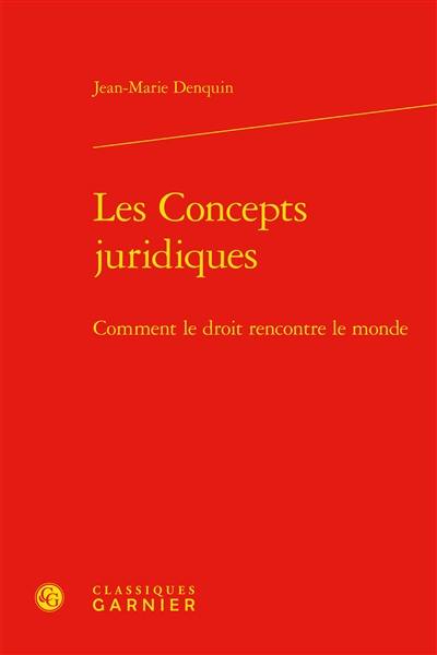 Les concepts juridiques : comment le droit rencontre le monde