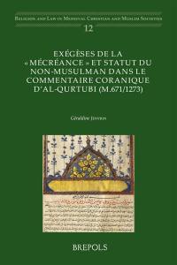 Exégèses de la mécréance et statut du non-musulman dans le commentaire coranique d'al-Qurtubi (m.671-1273)