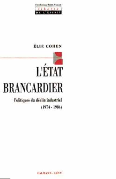 L'Etat brancardier : politiques du déclin industriel (1974-1984)