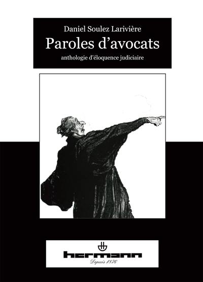 Paroles d'avocats : anthologie d'éloquence judiciaire