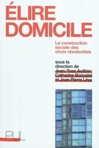 Elire domicile : la construction sociale des choix résidentiels