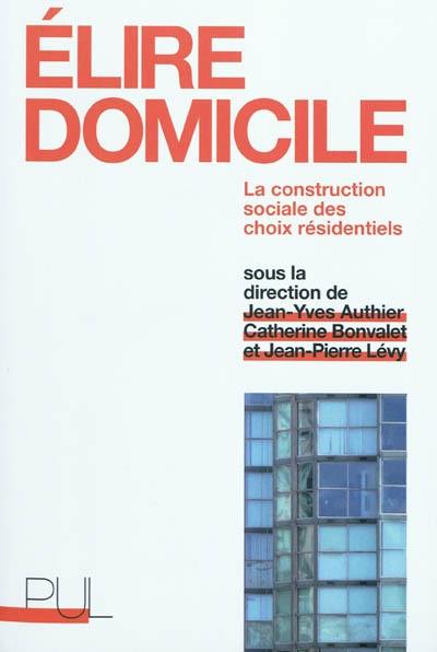 Elire domicile : la construction sociale des choix résidentiels