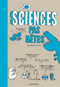 Sciences pas bêtes : pour les 7 à 107 ans