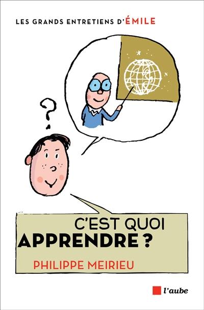 C'est quoi apprendre ? : entretiens avec Emile