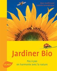 Jardiner bio : pas à pas en harmonie avec la nature