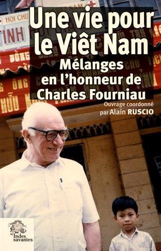 Une vie pour le Viêt Nam : mélanges en l'honneur de Charles Fourniau