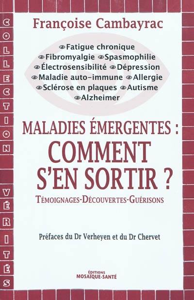 Maladies émergentes : comment s'en sortir ? : témoignages-découvertes-guérisons