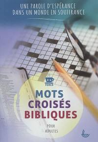 Mots croisés bibliques. Une parole d'espérance dans un monde en souffrance : force 3-4, pour adultes