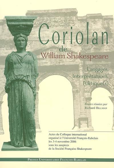 Coriolan de William Shakespeare : langages, interprétations, politique(s) : actes du colloque international organisé à l'Université François-Rabelais de Tours, les 3-4 novembre 2006