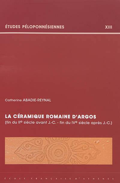 La céramique romaine d'Argos : fin du IIe siècle avant J.-C.-fin du IVe siècle après J.-C.