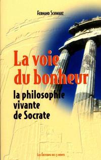 La voie du bonheur : la philosophie vivante de Socrate