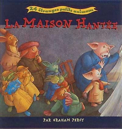 La maison hantée : 24 étranges petits animaux