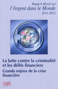 Rapport moral sur l'argent dans le monde 2011-2012 : la lutte contre la criminalité et les délits financiers, grands enjeux de la crise financière