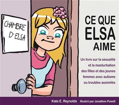 Ce que Elsa aime : un livre sur la sexualité et la masturbation des filles et des jeunes femmes avec autisme ou troubles assimilés