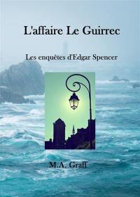 Les enquêtes d'Edgar Spencer. L'affaire Le Guirrec