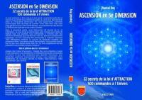 Ascension en 5e dimension : 22 secrets de la loi d'attraction, 500 commandes à l'Univers