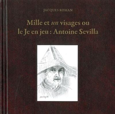 Mille et un visages ou Le je en jeu : Antoine Sevilla