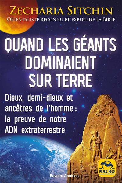 Chroniques terriennes. Quand les géants dominaient sur Terre : dieux, demi-dieux et ancêtres de l'homme : la preuve de notre ADN extraterrestre