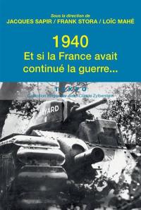 1940, et si la France avait continué la guerre : essai d'alternative historique