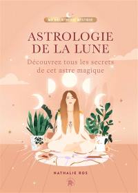 Astrologie de la Lune : découvrez tous les secrets de cet astre magique