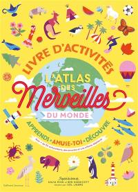 L'atlas des merveilles du monde : livre d'activités