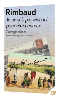 Je ne suis pas venu ici pour être heureux : correspondance