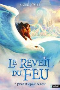 Le réveil du feu. Vol. 2. Phénix et le palais de Givre