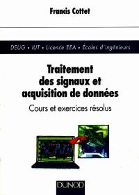 Traitement du signal et acquisition des données : cours et exercices résolus : DEUG, IUT, Licence EEA, Ecoles d'ingénieurs