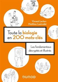 Toute la biologie en 200 mots-clés : les fondamentaux décryptés et illustrés