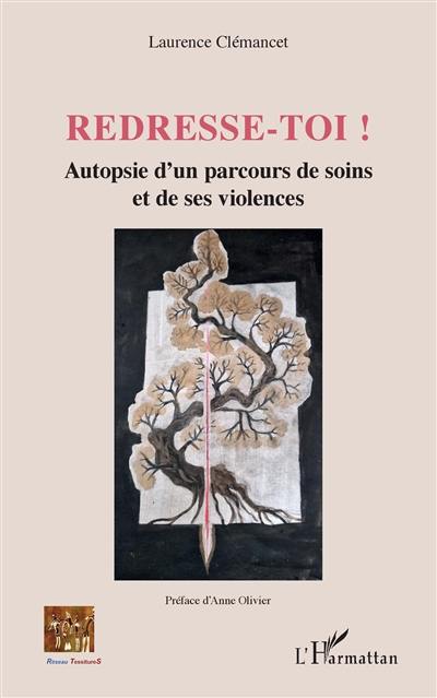 Redresse-toi ! : autopsie d'un parcours de soins et de ses violences